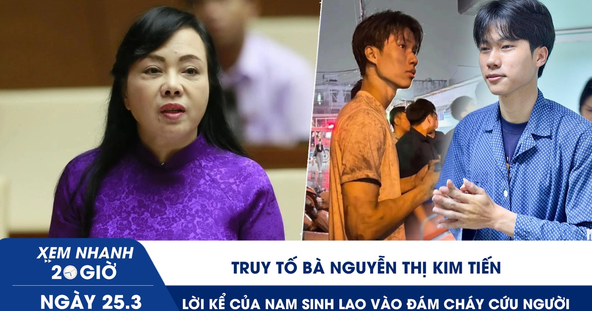 Xem nhanh 20h ngày 25.3: Truy tố bà Nguyễn Thị Kim Tiến | Lời kể của nam sinh lao vào đám cháy cứu người