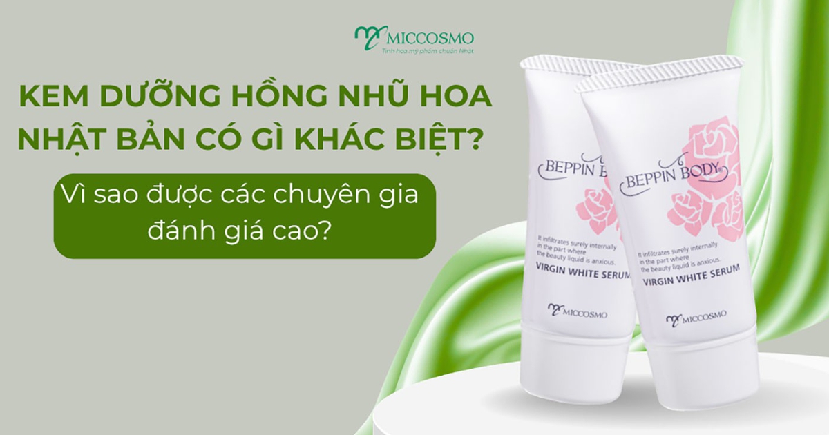 Kem dưỡng hồng nhũ hoa Nhật có gì khác biệt mà được chuyên gia đánh giá cao?