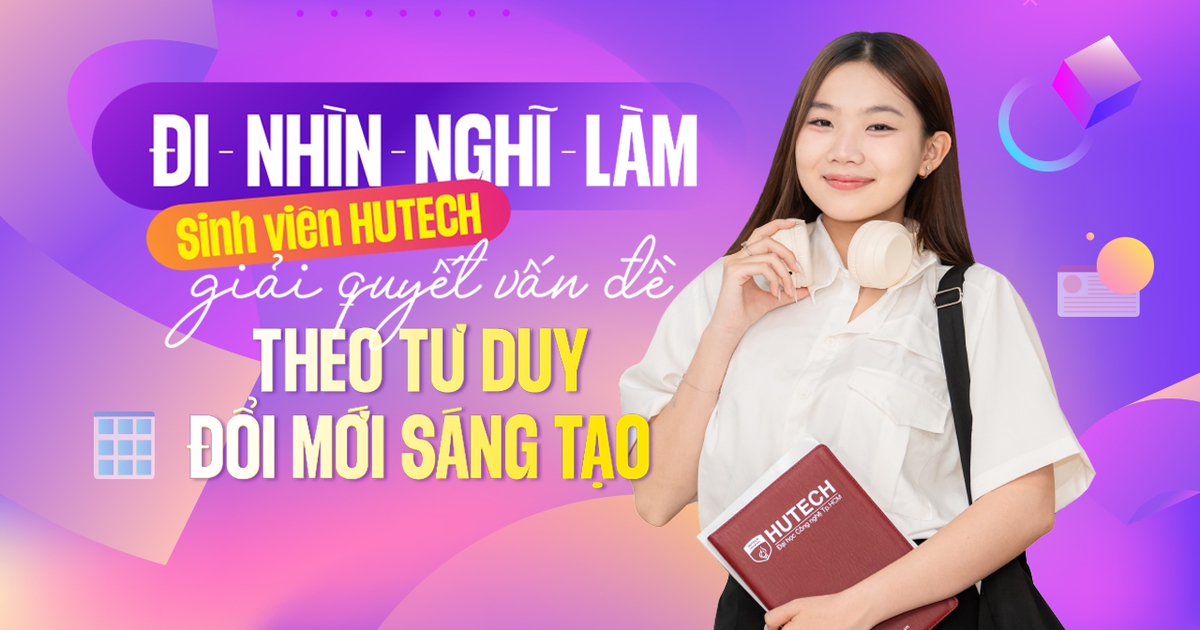 Đi - nhìn - nghĩ - làm: Sinh viên HUTECH giải quyết vấn đề theo tư duy đổi mới sáng tạo