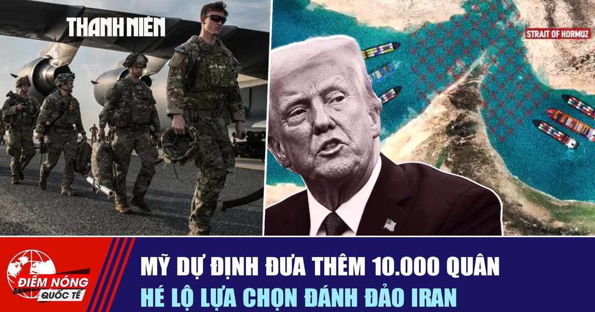 Tiêu điểm quốc tế ngày 28.3: Mỹ dự định đưa thêm 10.000 quân, hé lộ lựa chọn đánh đảo Iran