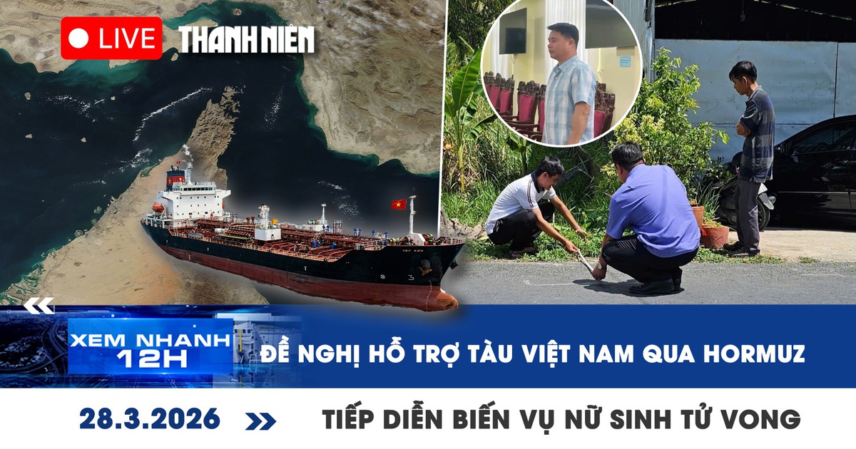 Xem nhanh 12h: Đề nghị hỗ trợ tàu Việt Nam qua Hormuz | Tiếp diễn biến vụ nữ sinh tử vong