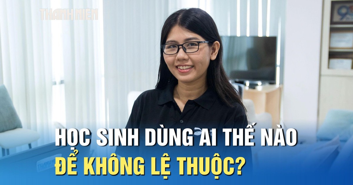 ‘AI là con dao hai lưỡi’: Học sinh dùng thế nào để không lệ thuộc?