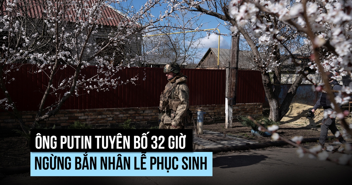 Ông Putin tuyên bố 32 giờ ngừng bắn nhân lễ Phục sinh