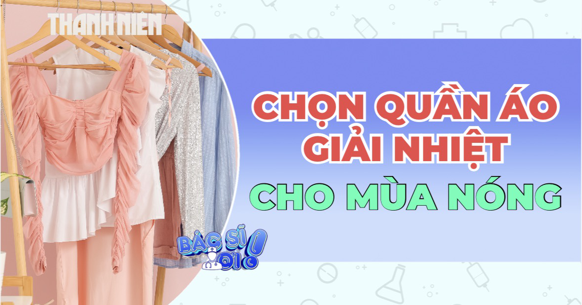 Bí quyết chọn trang phục để 'hạ nhiệt' cơ thể trong ngày nắng nóng