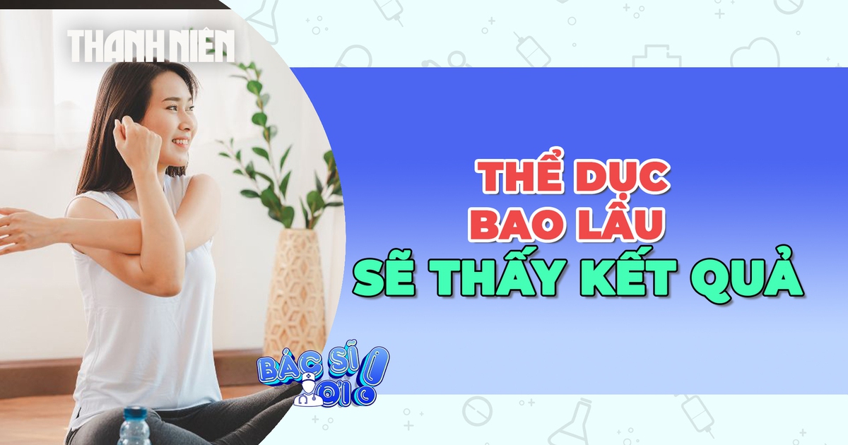 Tập thể dục bao lâu để thấy được kết quả