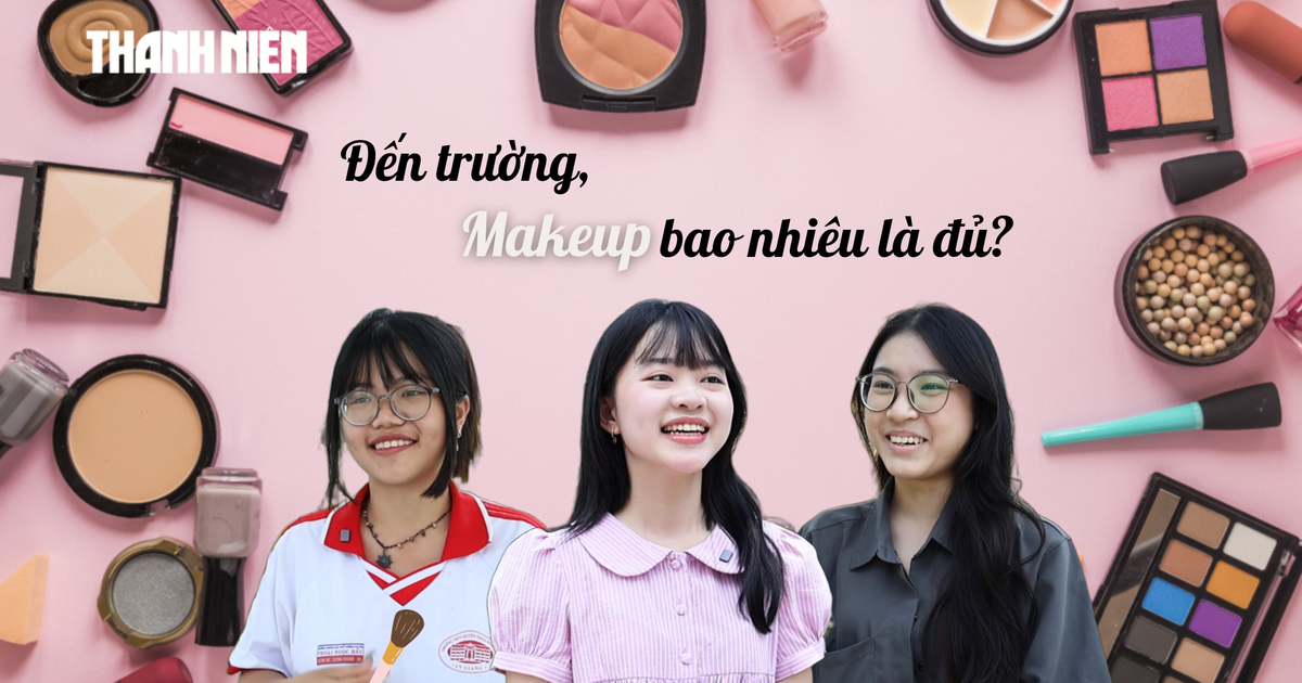 Bí mật Gen Z: Đến trường, sinh viên makeup bao nhiêu là đủ?