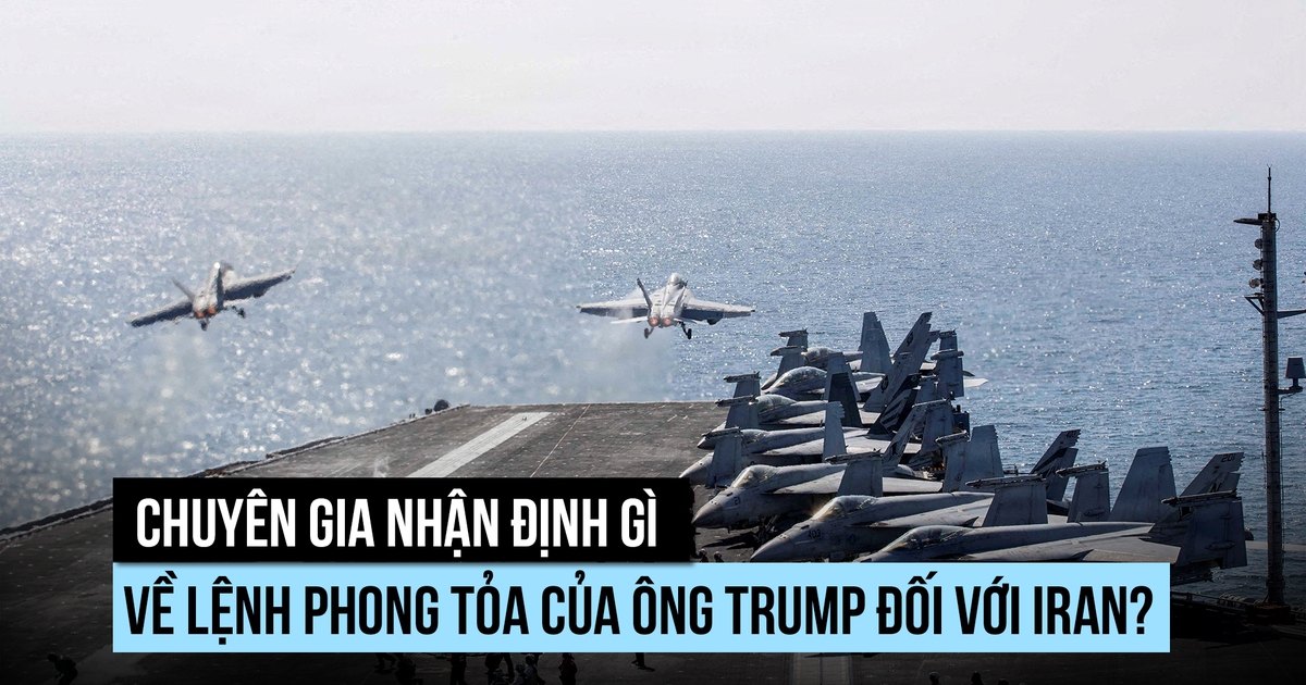 Chuyên gia nhận định gì về lệnh phong tỏa Hormuz của ông Trump?