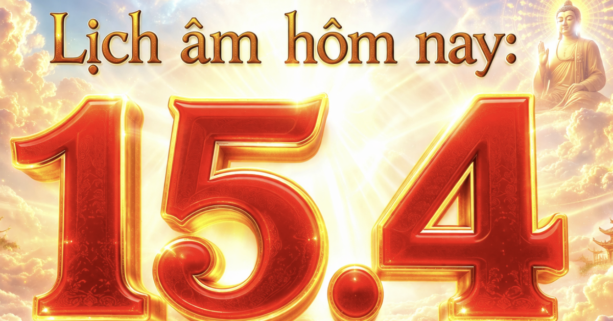 Lịch âm hôm nay: Ngày 15.4 là ngày gì?