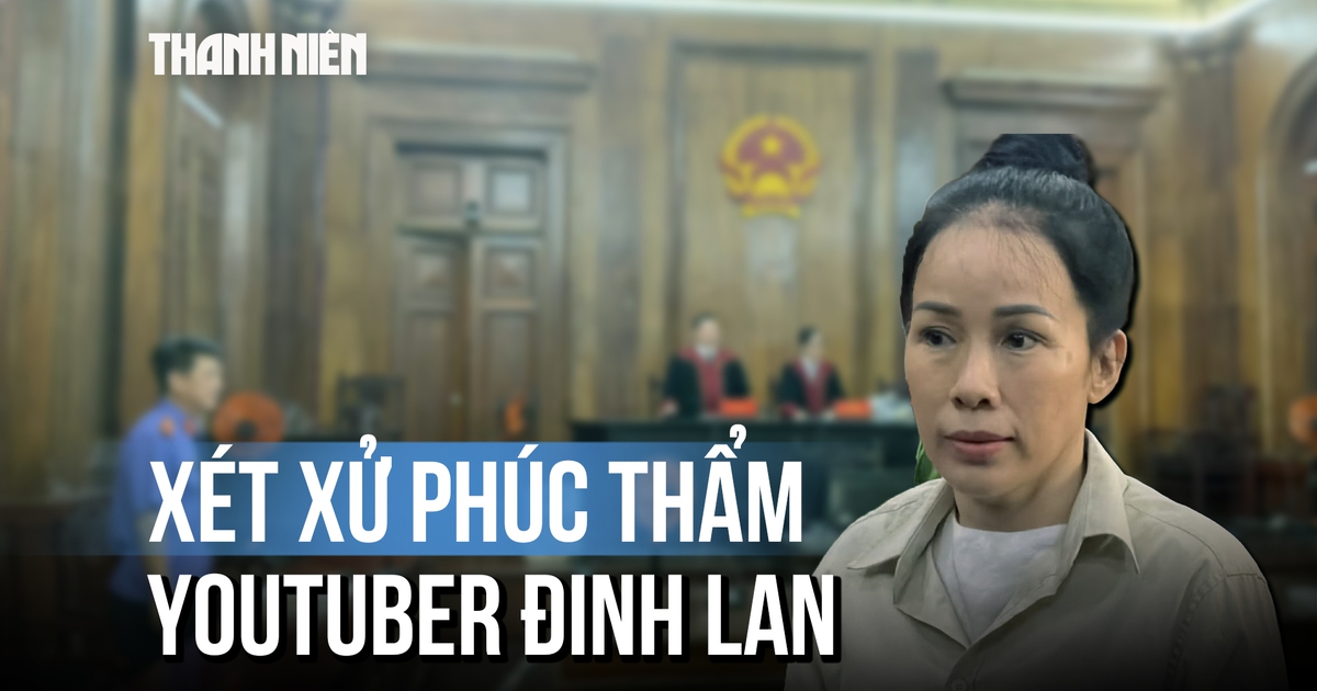 YouTuber Đinh Thị Lan hầu tòa phúc thẩm do xúc phạm bà Nguyễn Phương Hằng