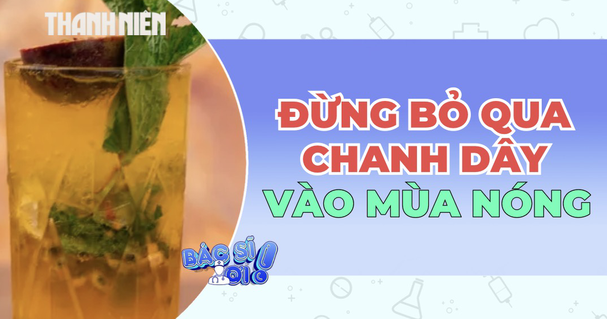 Đừng bỏ qua chanh dây vào mùa nóng