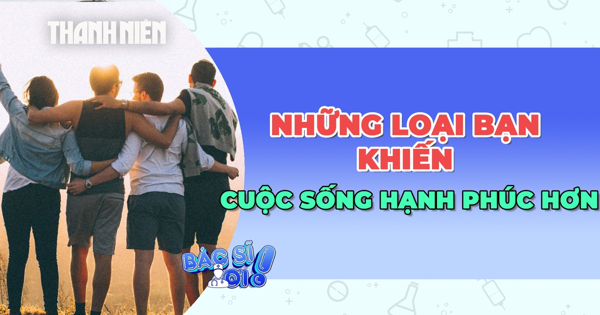 Bí quyết sống hạnh phúc nhờ những mối quan hệ bạn bè này