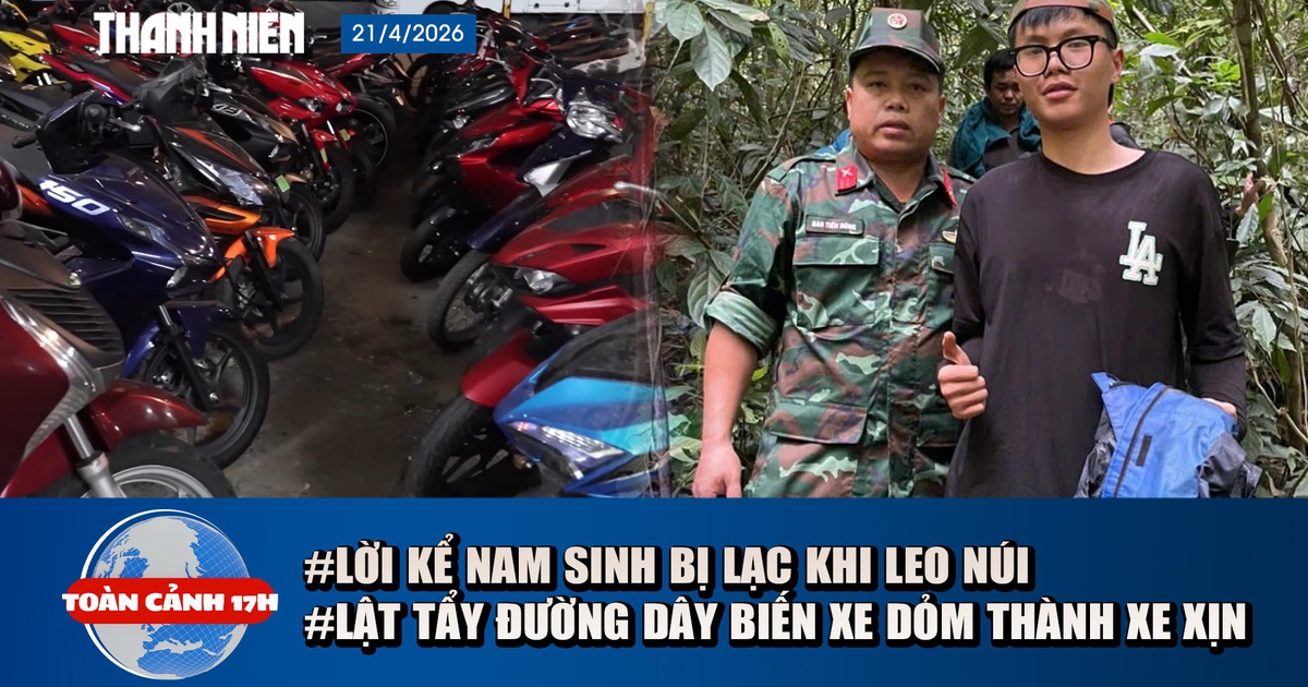 Toàn cảnh 17h: Tìm thấy nam sinh mất tích khi leo núi | Lật tẩy đường dây biến xe dỏm thành xe xịn