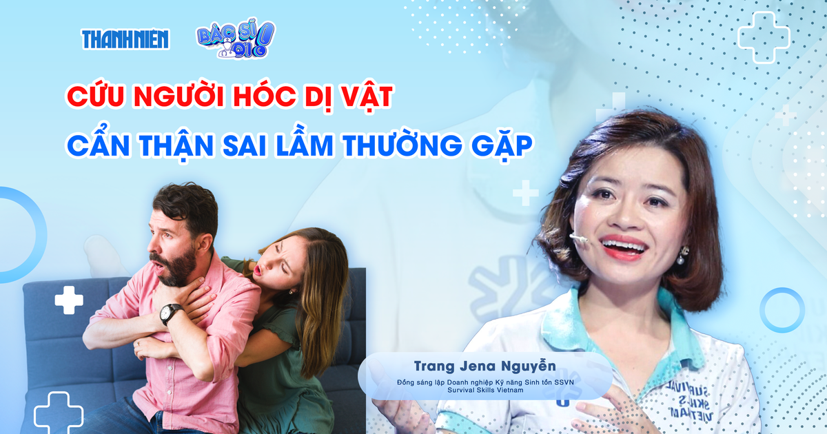 Bác sĩ ơi: Những sai lầm thường gặp khi cứu người hóc dị vật