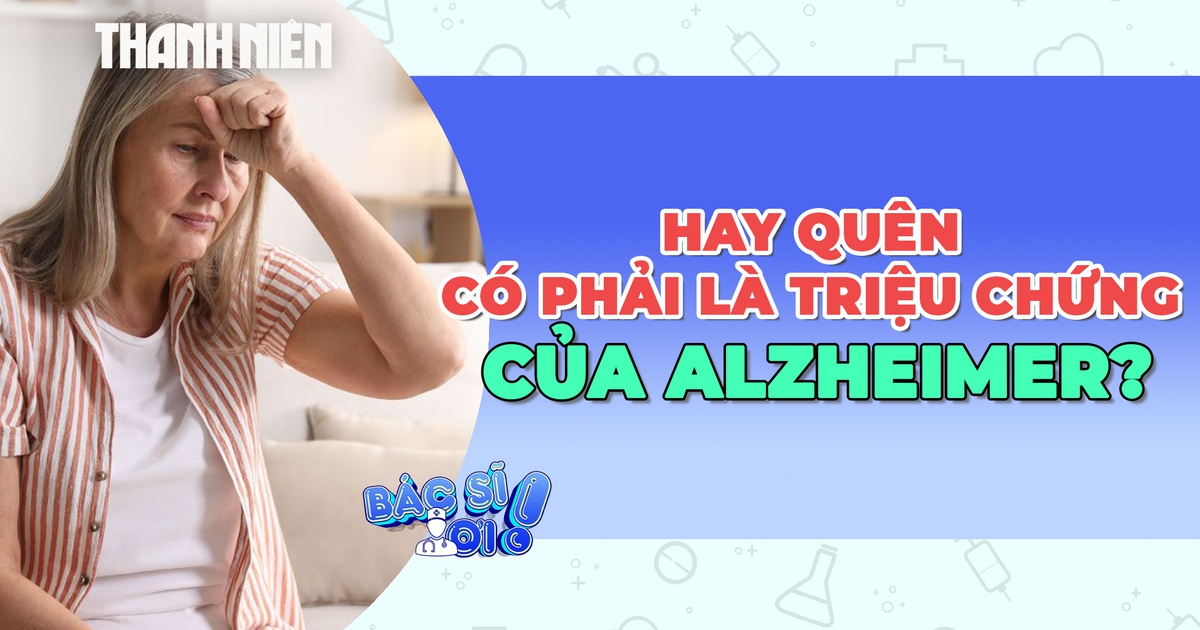 Hay quên có phải là dấu hiệu của bệnh Alzheimer?