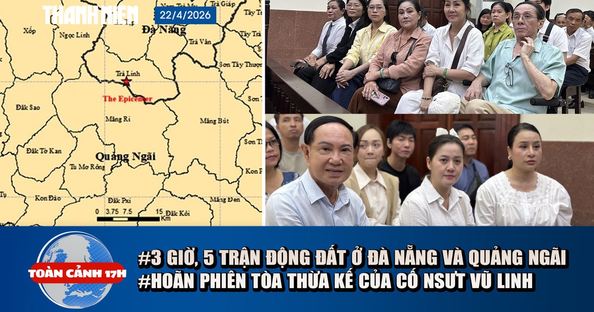 Toàn cảnh 17h: Động đất tại Đà Nẵng và Quảng Ngãi