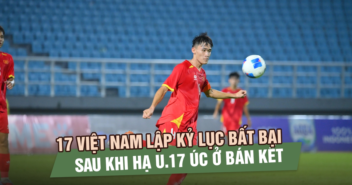 U.17 Việt Nam lập kỷ lục bất bại sau khi hạ U.17 Úc ở bán kết Đông Nam Á