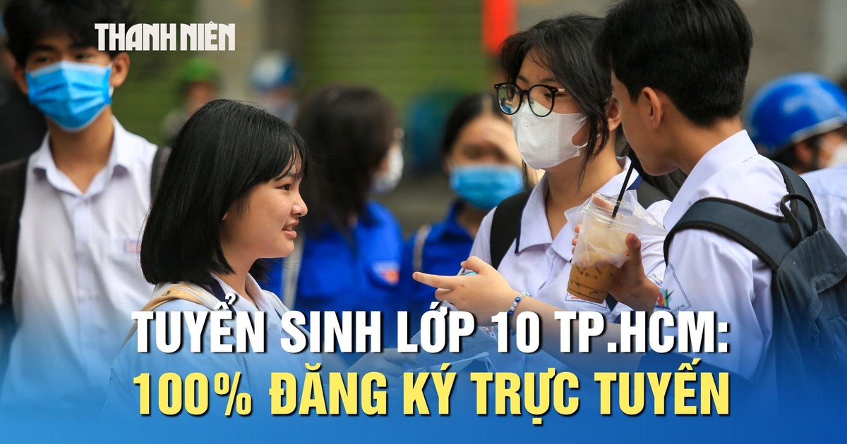 Tuyển sinh lớp 10 TP.HCM: 100% đăng ký trực tuyến, quy mô lớn nhất từ trước đến nay