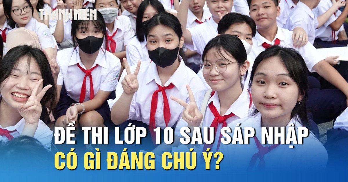Tuyển sinh lớp 10 TP.HCM: Đề thi năm đầu sau sáp nhập có gì đáng chú ý?