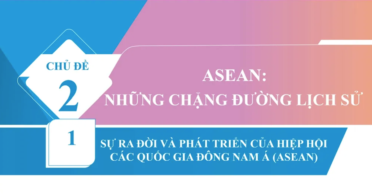 Bí quyết ôn thi tốt nghiệp THPT đạt điểm cao: Những chặng đường lịch sử của ASEAN