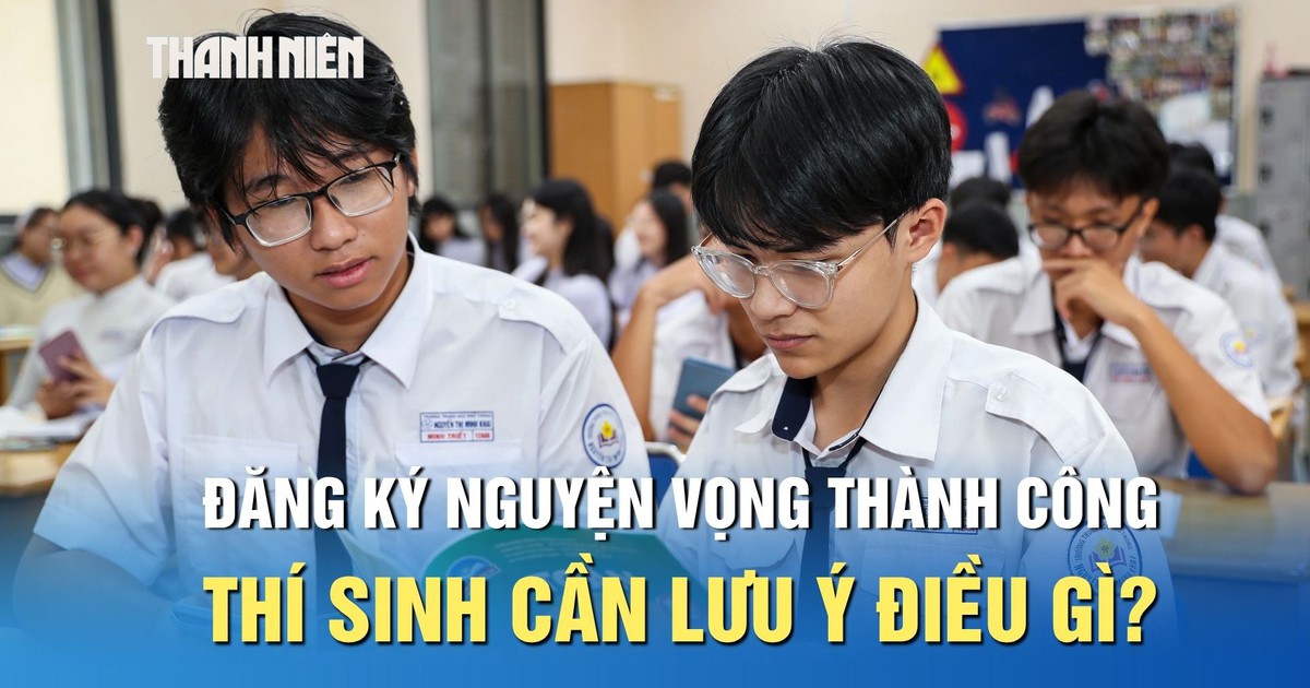 Dù đã đăng ký nguyện vọng thành công, thí sinh cần lưu ý điều gì?