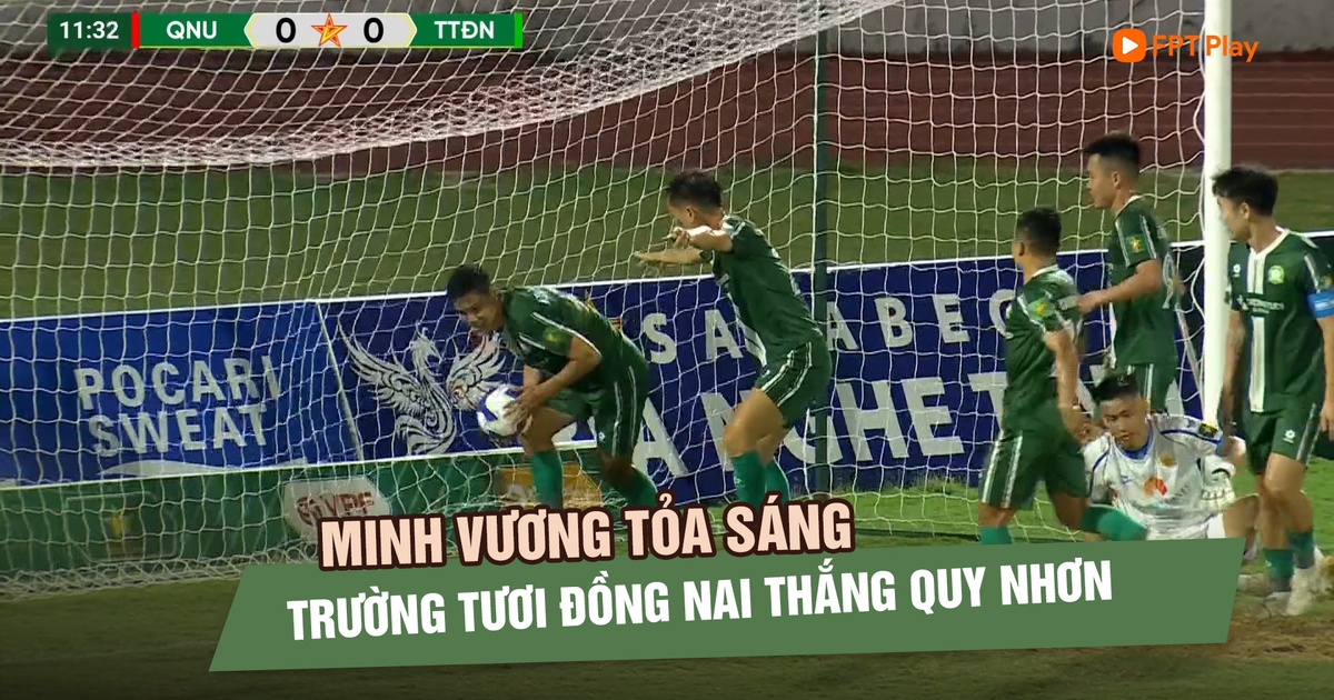 Minh Vương tỏa sáng, Trường Tươi Đồng Nai thắng Quy Nhơn để vững ngôi đầu