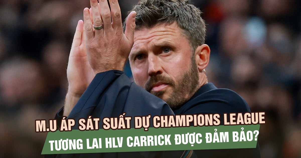 Manchester United áp sát suất dự Champions League, tương lai HLV Carrick được đảm bảo?