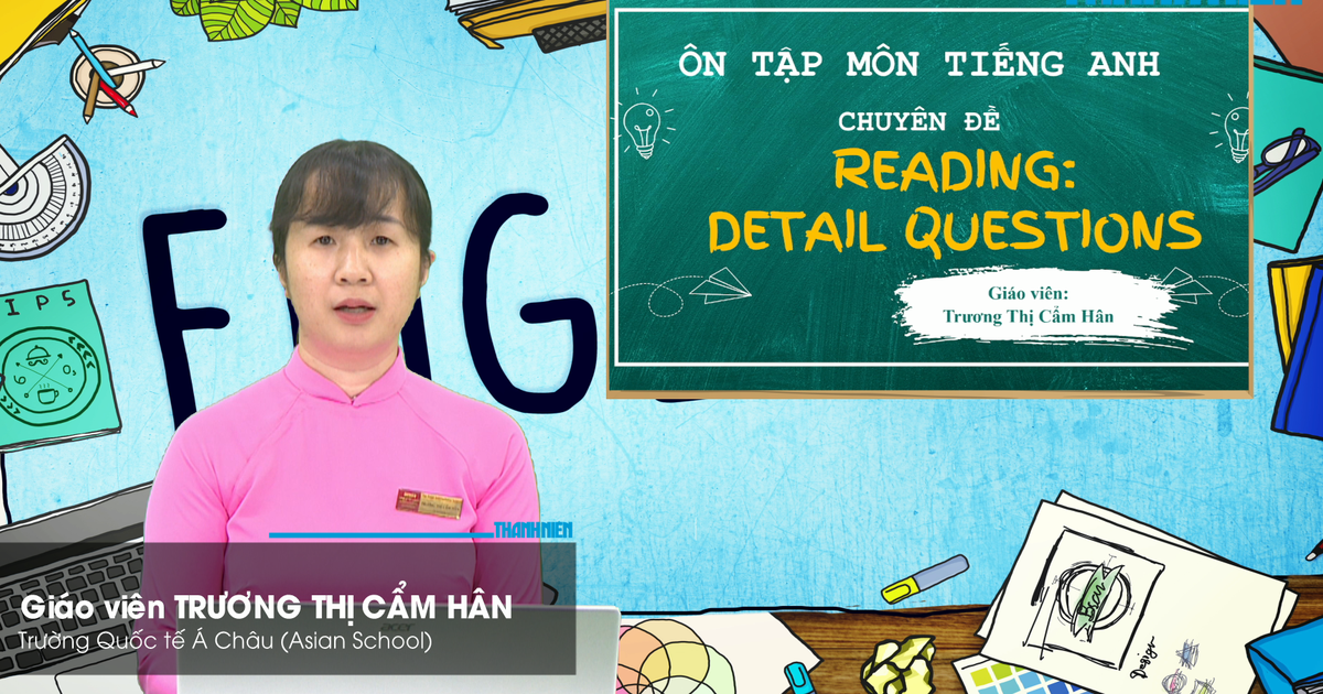 Bí quyết ôn thi tốt nghiệp THPT đạt điểm cao: Tìm chi tiết trong bài đọc tiếng Anh