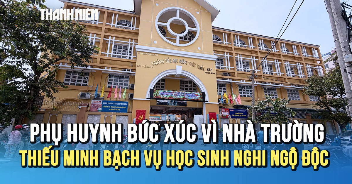Vụ học sinh Trường tiểu học Đặng Thùy Trâm nghi ngộ độc: Phụ huynh bức xúc vì nhà trường thiếu minh bạch thông tin