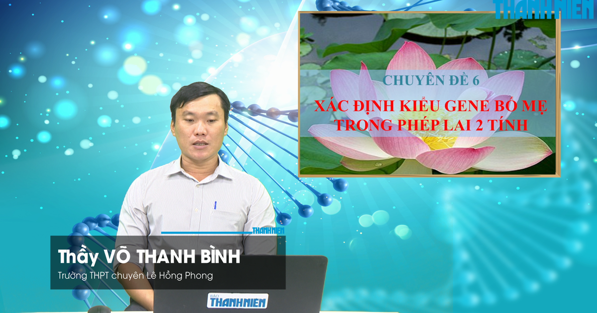 BÍ QUYẾT ÔN THI THPT 2026 | Môn sinh học | Chuyên đề 6 | Xác định kiểu gene bố mẹ trong phép lai 2 tính
