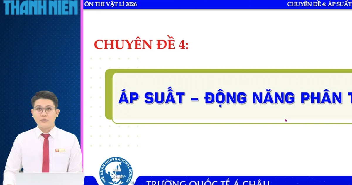 Bí quyết ôn thi tốt nghiệp THPT đạt điểm cao: Áp suất - động năng