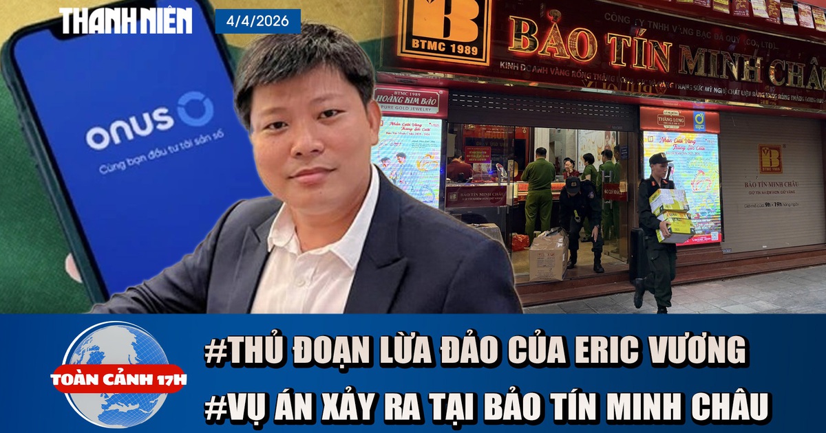 TOÀN CẢNH 17H: Sự thật chuỗi bánh mì để Eric Vương lừa đảo | Sắp thông tin vụ án ở Bảo Tín Minh Châu
