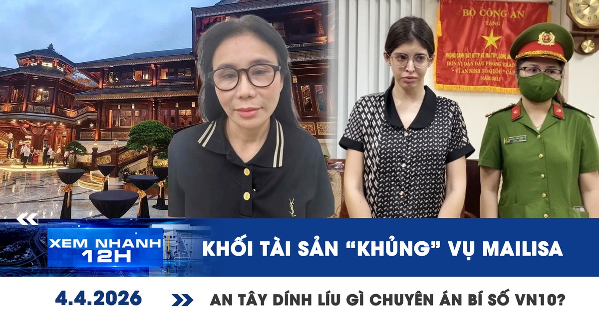Xem nhanh 12h: Khối tài sản 'khủng' vụ Mailisa | An Tây dính líu gì chuyên án bí số VN10?