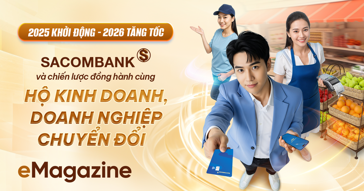 2025 khởi động, 2026 tăng tốc: SACOMBANK và chiến lược đồng hành cùng Hộ kinh doanh, Doanh nghiệp chuyển đổi