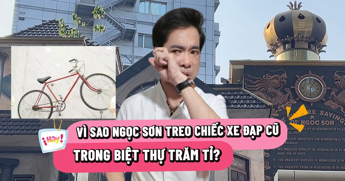 Vì sao Ngọc Sơn treo chiếc xe đạp cũ trong biệt thự trăm tỉ?