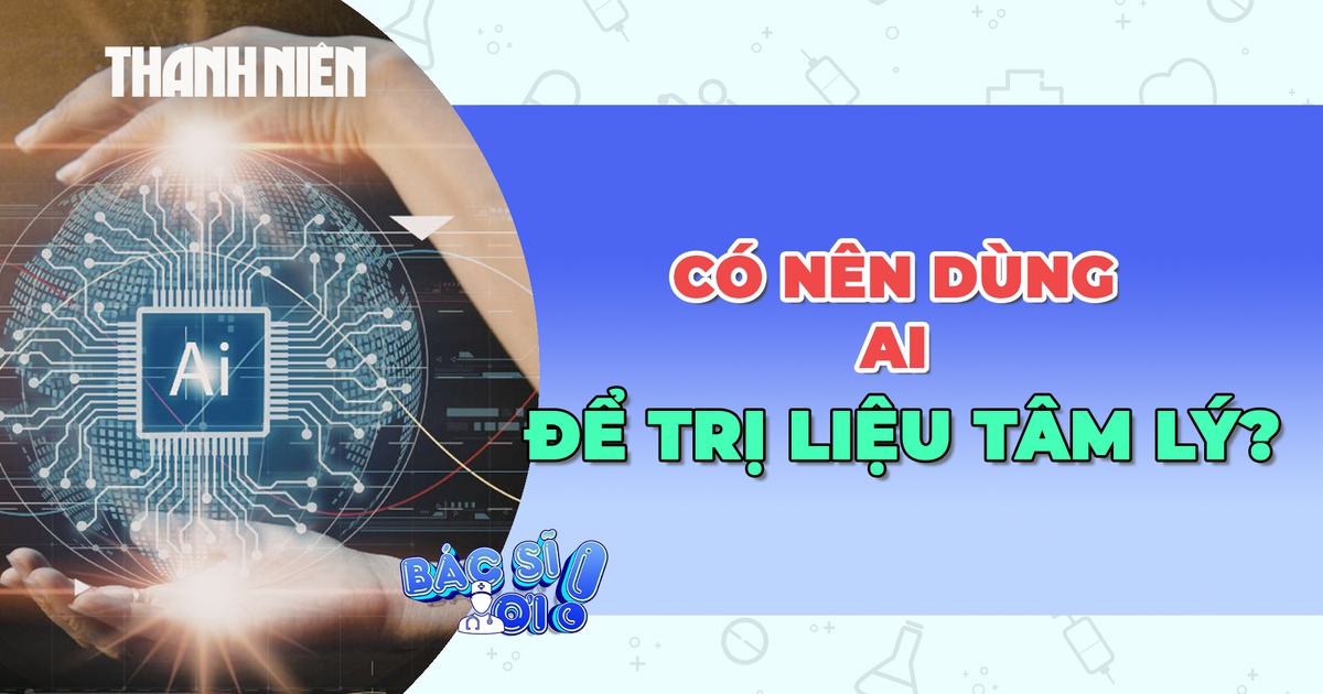 Có nên dùng AI trị liệu tâm lý?
