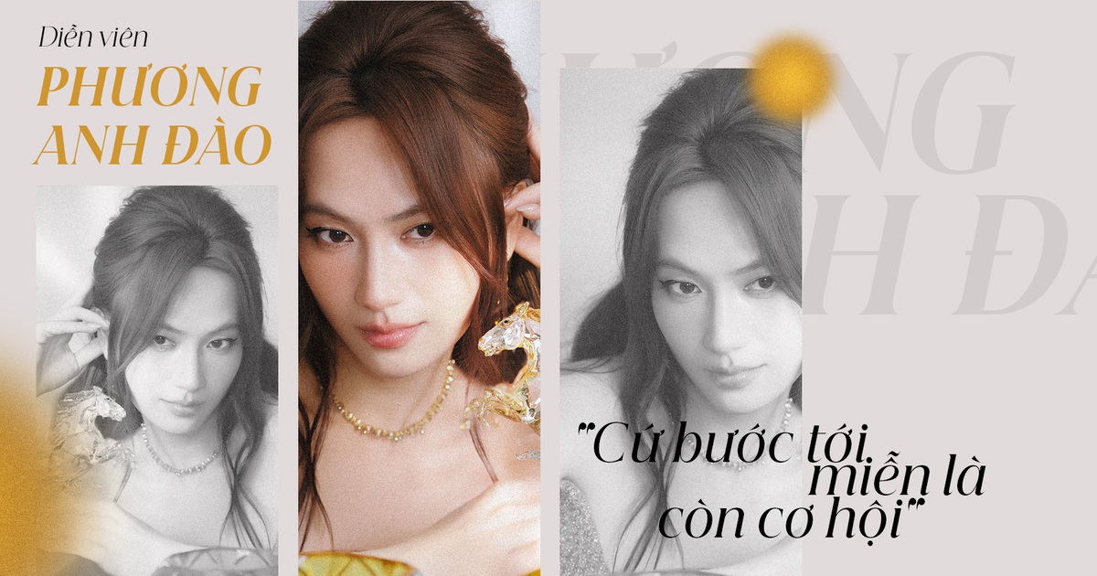 Diễn viên Phương Anh Đào: "Cứ bước tới miễn là còn cơ hội"