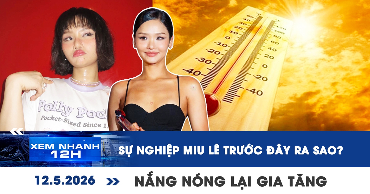 Xem nhanh 12h: Sự nghiệp Miu Lê trước ồn ào liên quan ma túy | Nắng nóng lại gia tăng ở TP.HCM