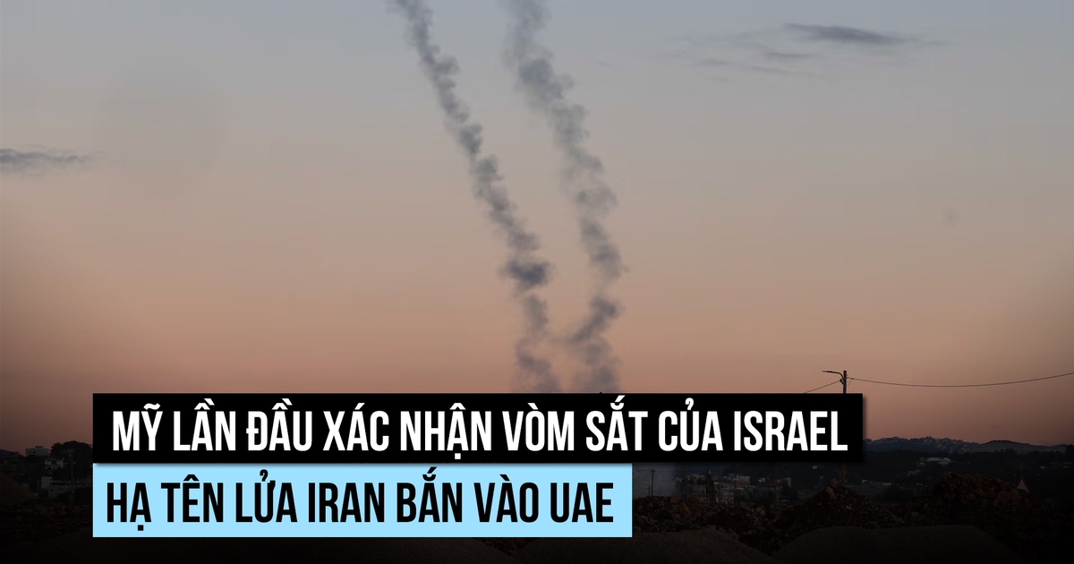 Mỹ xác nhận Israel đưa Vòm Sắt giúp UAE hạ tên lửa Iran