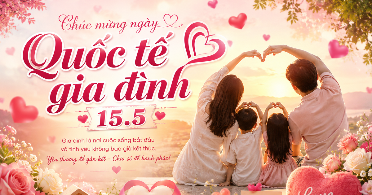 Nguồn gốc ngày Quốc tế gia đình 15.5 từ đâu? Lịch âm hôm nay có đặc biệt?