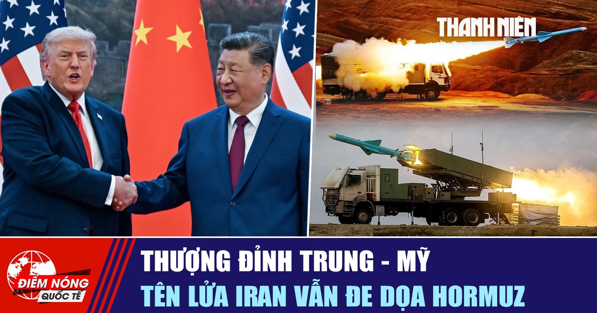 Tiêu điểm quốc tế ngày 15.5: Thượng đỉnh Trung - Mỹ | Tên lửa Iran vẫn đe dọa Hormuz