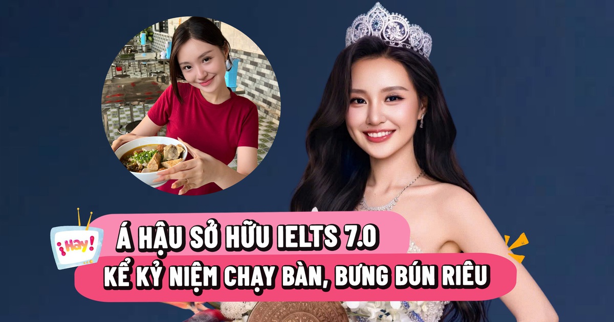 Á hậu sở hữu IELTS 7.0 kể kỷ niệm chạy bàn, bưng bún riêu