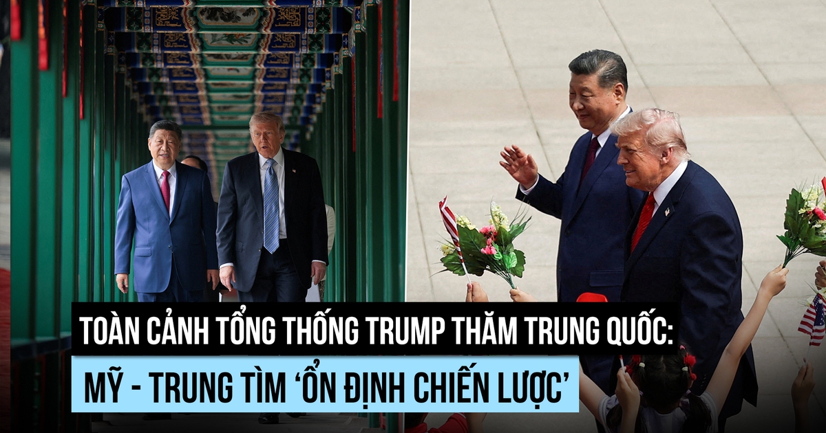 Toàn cảnh Tổng thống Trump thăm Trung Quốc: Mỹ - Trung tìm ‘ổn định chiến lược’