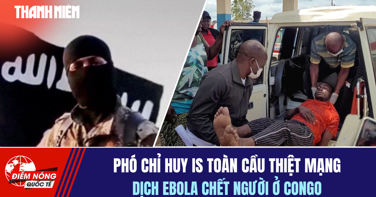 Tiêu điểm quốc tế 18.5: Phó chỉ huy IS toàn cầu thiệt mạng | Ebola gây chết 80 người