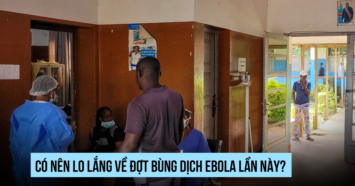 Có nên lo lắng về đợt bùng dịch Ebola lần này?