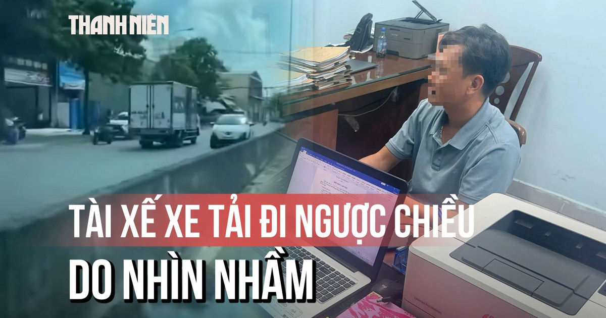 Tài xế xe tải giải thích lý do khó tin khi chạy xe ngược chiều