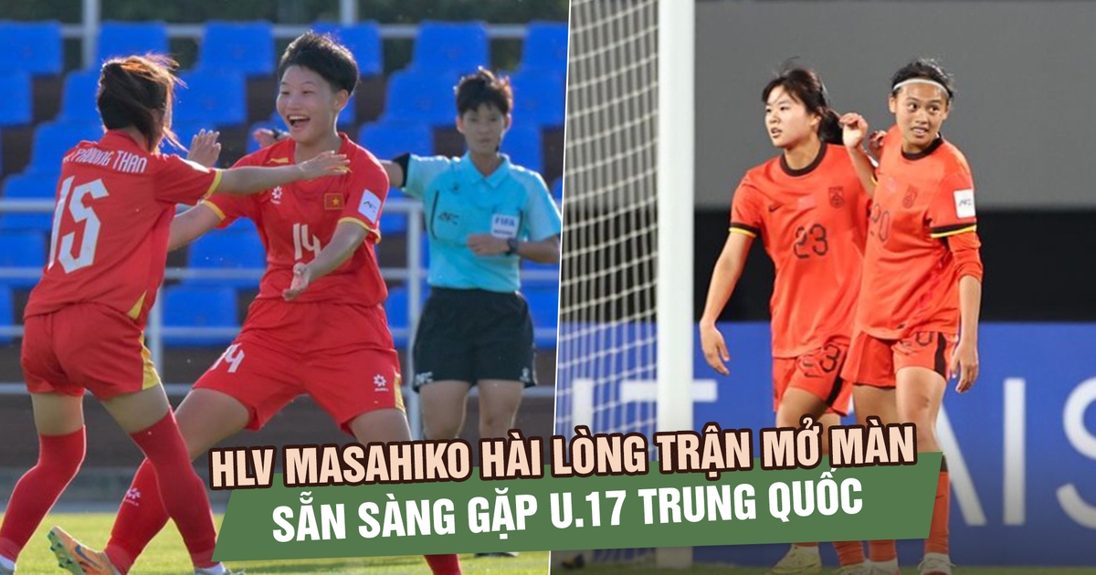 HLV u.17 Việt Nam hài lòng trận mở màn, sẵn sàng cho thử thách lớn nhất là đội chủ nhà Trung Quốc