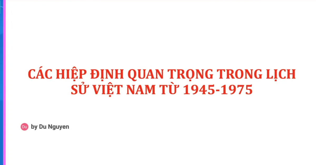 Bí quyết ôn thi tốt nghiệp THPT đạt điểm cao: Hiệp định quan trọng trong lịch sử