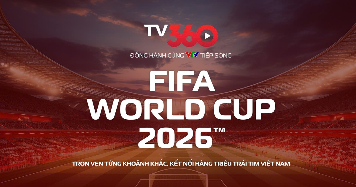 Nóng: TV360 hợp tác cùng VTV, phát trọn vẹn 104 trận World Cup 2026 trên đa nền tảng