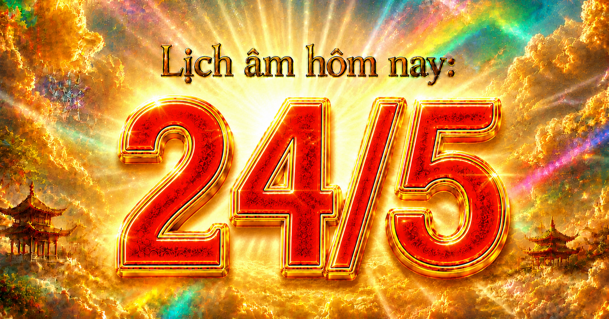 Lịch âm hôm nay: Ngày 24.5 có gì đặc biệt?