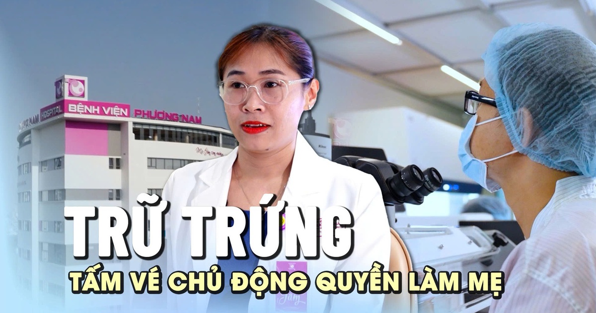 Trữ trứng là tấm vé chủ động quyền làm mẹ cho người phụ nữ hiện đại